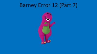 Barney Error 12 (Part 7)