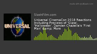 Universal CinemaCon 2018 Reactions Including Previews of 'Glass', 'Halloween', Damien Chazelle's 'Fi