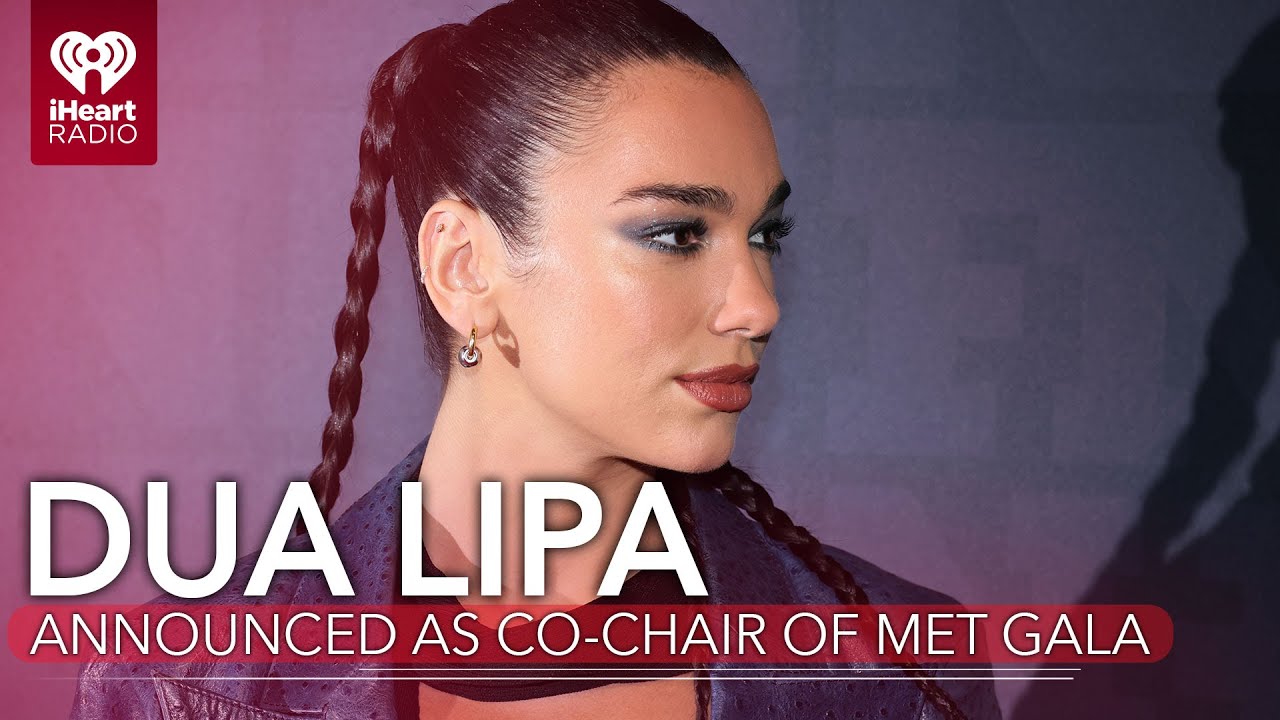 Dua Lipa Announced As CoChair Of Met Gala Alongside AllStar LineUp