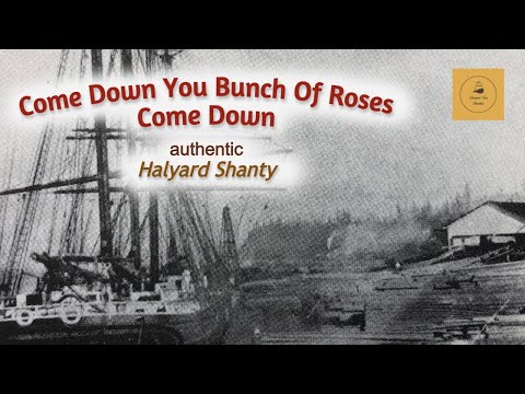 Come Down You Bunch Of Roses Come Down - Halyard Shanty