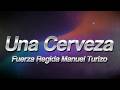 Fuerza Regida, Manuel Turizo - Una Cerveza 🍺 (Letra/Lyrics)
