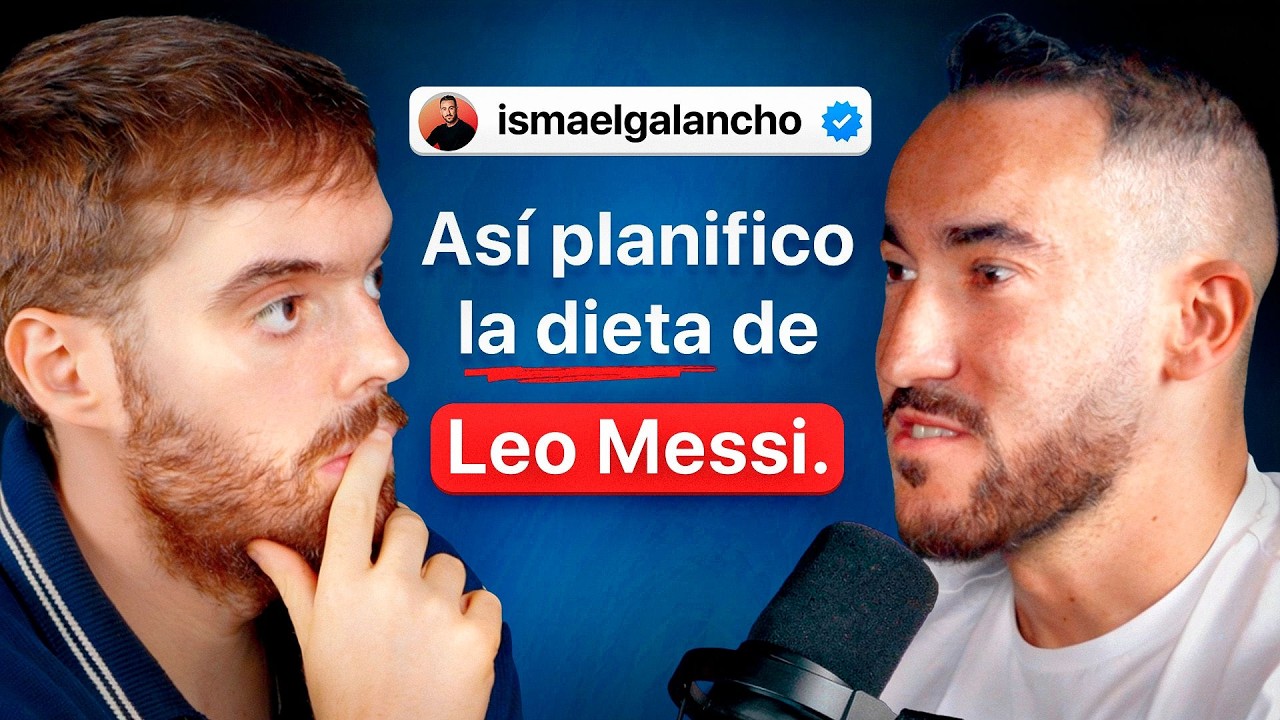 Por Qué Comes Mal Todos Los Días: Charla con ISMAEL GALANCHO, el Nutricionista de Leo Messi