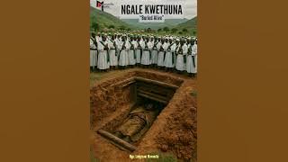 NGALE KWETHUNA (Buried Alive)