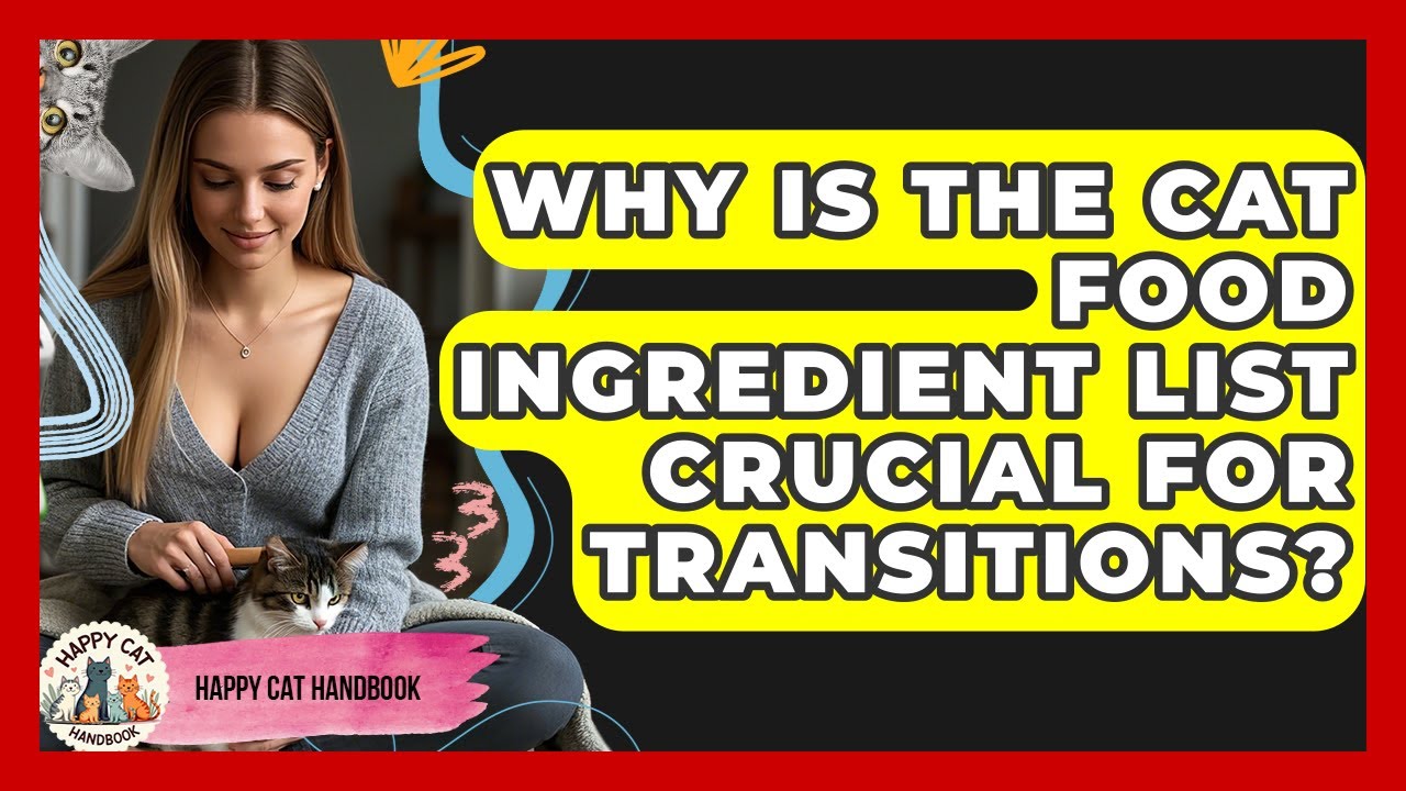 Why Is The Cat Food Ingredient List Crucial For Transitions? - Happy Cat Handbook