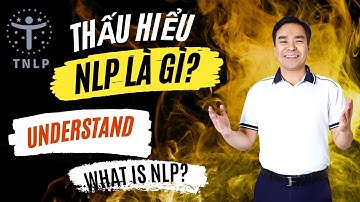 Thấu hiểu NLP là gì một cách dễ dàng. (Understand what NLP is easily).