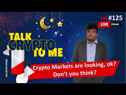 Crypto Markets are looking, ok? Don’t you think? #125