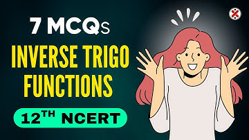 7 MCQs 🔥 Inverse Trigonometric Functions | NCERT MCQ Series | Maths Class 12