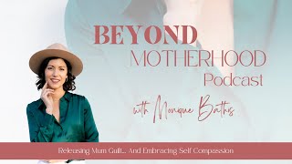 Releasing Mum Guilt... And Embracing Self Compassion