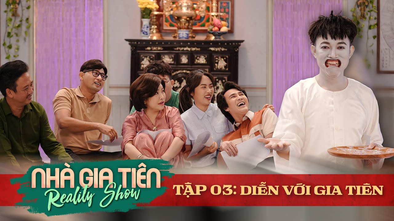 TẬP 3 DIỄN VỚI GIA TIÊN | NHÀ GIA TIÊN Reality Show