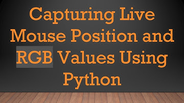 Capturing Live Mouse Position and RGB Values Using Python