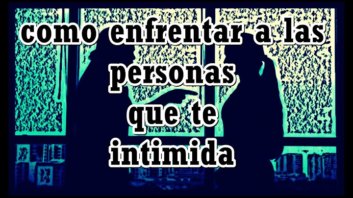 como enfrentar a las personas que te intimida