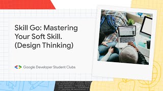 Go Skill: Mastering Your Skills - Design Thinking - GDSC ITTelkom Surabaya