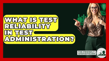 What Is Test Reliability In Test Administration? - The Friendly Statistician