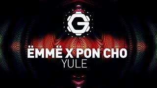 ËMMË x Pon Cho - YULE [ Bass Music ]