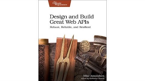 Design and Build Great Web APIs