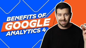 Benefits Of Google Analytics 4 (GA4)
