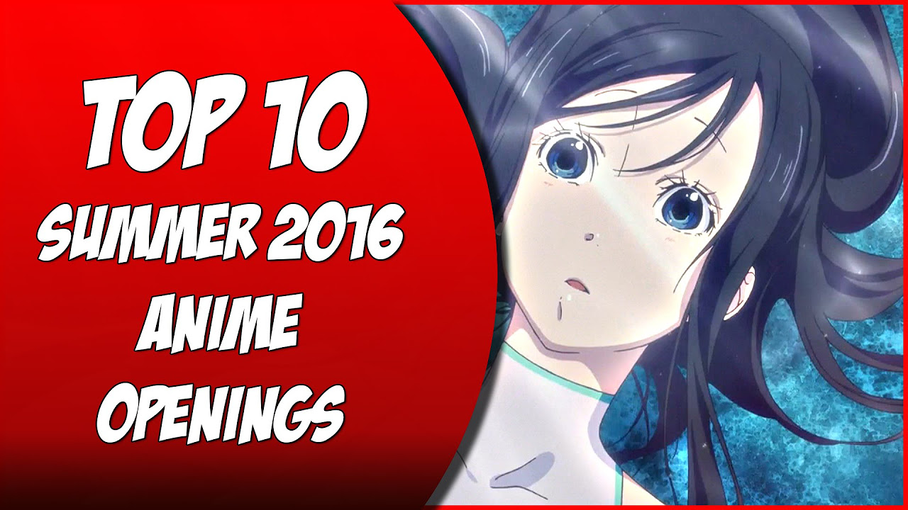 Top 10 Summer 2016 Anime Openings