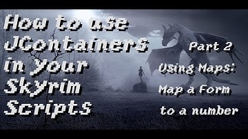 How to use JContainers in your Skyrim scripts: Part 2 - Maps are totally amazing!