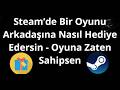 Steam’de Bir Oyunu Arkadaşına Nasıl Hediye Edersin - Oyuna Zaten Sahipsen