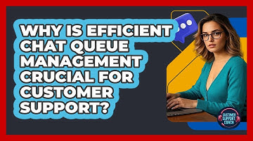 Why Is Efficient Chat Queue Management Crucial For Customer Support? - Customer Support Coach