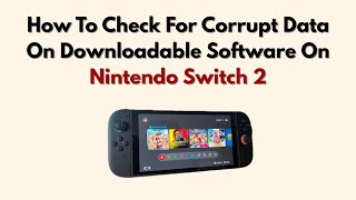 How To Check For Corrupt Data On Downloadable Software On Nintendo Switch 2 screenshot 5