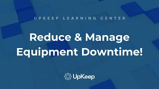 Understanding Equipment Downtime: How to Effectively Track and Reduce It