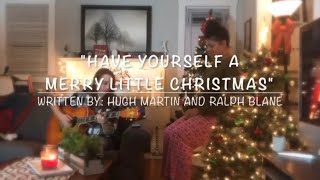 Have Yourself A Merry Little Christmas ( Stephanie Jacques and Olivia Rudeen) 2018