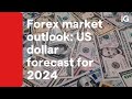 Forex market outlook us dollar forecast for 2024