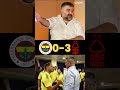 Fenerbahçe 0-3 Nottingham Forest maç sonucu #shorts #futbol #ümitözat