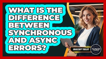 What Is The Difference Between Synchronous And Async Errors? - JavaScript Toolkit