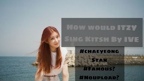 How would Itzy sing Kitsch by IVE #tryingmynewlayout #Itzy #Kitsh #IVE