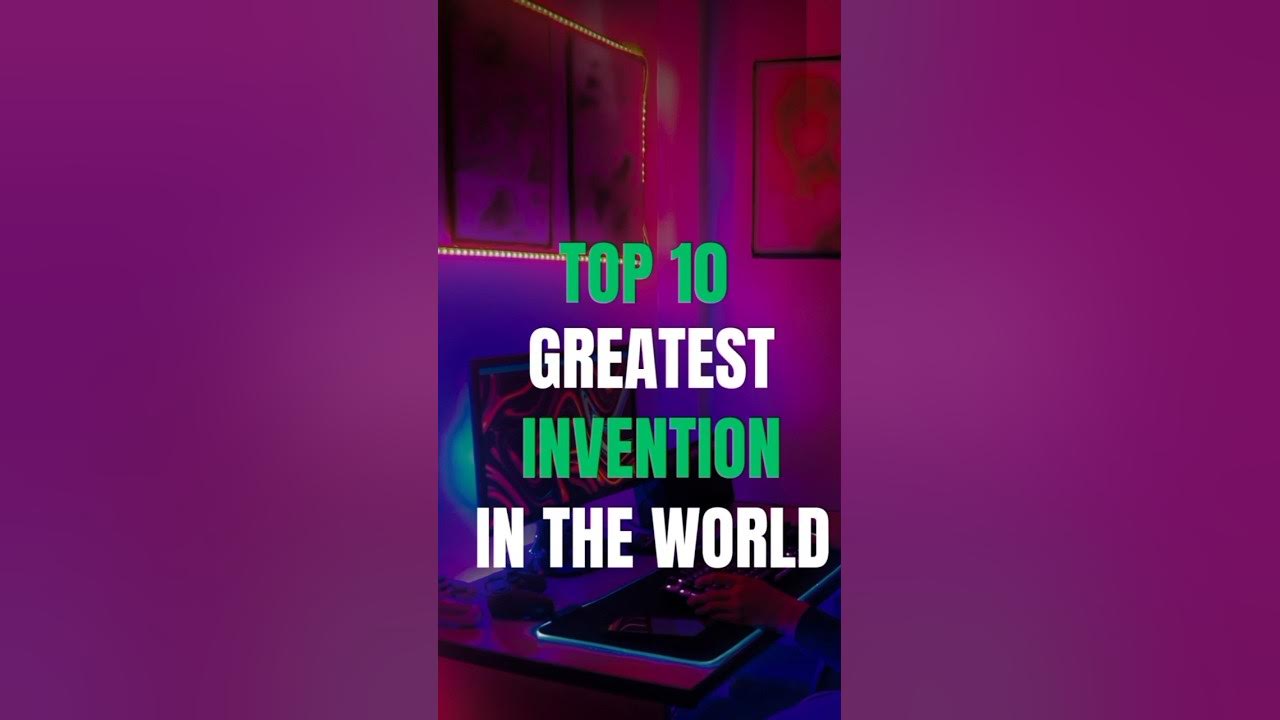 Top 10 Greatest Inventions in the World