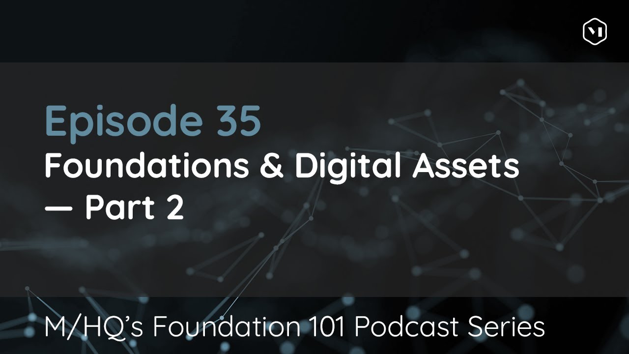 Foundation 101 Podcast: Episode 35 – Foundations & Digital Assets – Part 2