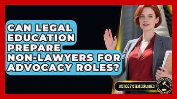 Can Legal Education Prepare Non-Lawyers for Advocacy Roles? - Justice System Explained