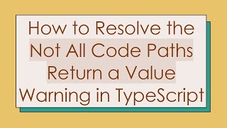 How to Resolve the Not All Code Paths Return a Value Warning in TypeScript