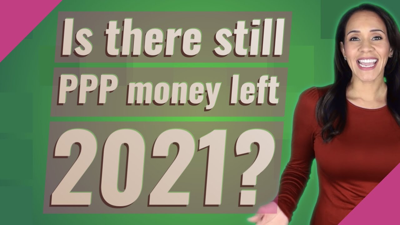 Is there still PPP money left 2021? YouTube