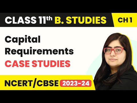 Capital Requirements - Case Studies | Class 11 Business Studies Chapter 1 | 2023-24