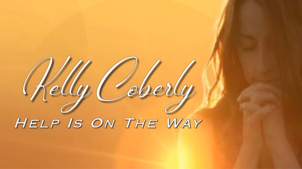 Help Is On The Way - Kelly Coberly (Official Video)