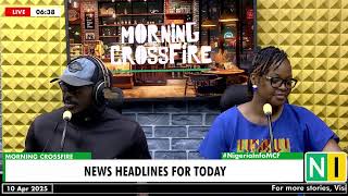News Headlines For Today | Morning Crossfire | April 10, 2025