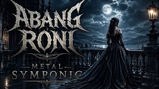ABANG RONI - Metal Symphonic |  🌙🔥
