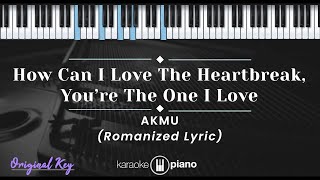 How Can I Love The Heartbreak, You're The One I Love - AKMU (KARAOKE PIANO - ORIGINAL KEY)