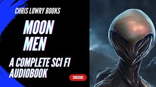 Moon Men a sci fi comedy action adventure (A COMPLETE Full Length SCIENCE FICTION AUDIOBOOK)