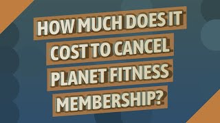 How much does it cost to cancel Planet Fitness membership? image