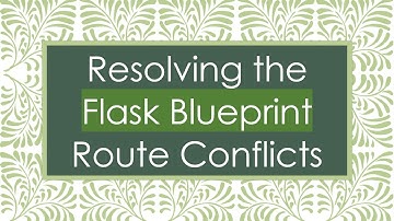 Resolving the Flask Blueprint Route Conflicts