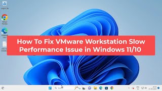 how to fix vmware workstation slow performance issue in windows 10/11 (100%working)