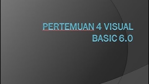 Pertemuan 4 : Visual Basic 6.0 - Politeknik Baja Tegal