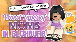 7 WORST Types of MOMS in Bloxburg!! | Bloxburg Skits