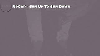 NoCap-Sun Up To Sun Down ( Lyrics )