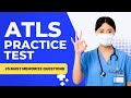 ATLS Questions and Answers with Explanations - Practice Test (35 Must Memorize Questions)