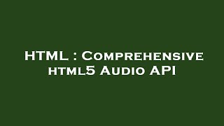 HTML : Comprehensive html5 Audio API